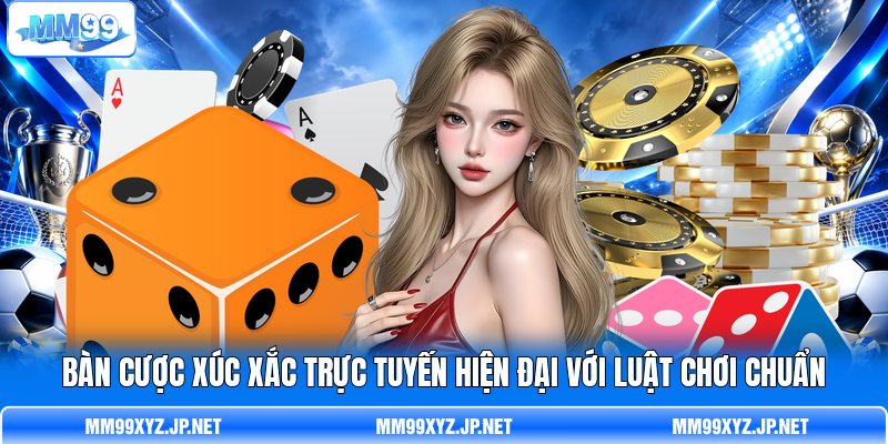 Bàn cược xúc xắc trực tuyến hiện đại với luật chơi chuẩn