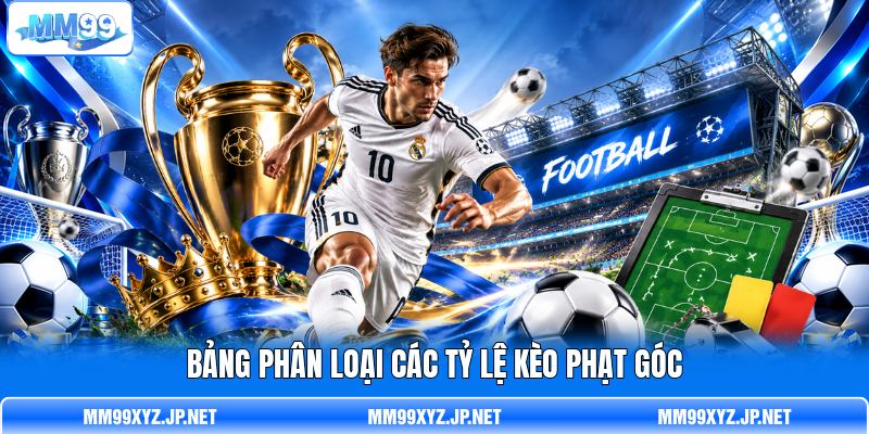 Bảng phân loại các tỷ lệ kèo phạt góc