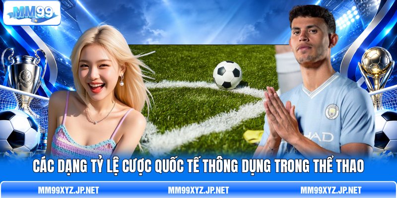 C ác dạng tỷ lệ cược quốc tế thông dụng trong thể thao C ác dạng tỷ lệ cược quốc tế thông dụng trong thể thao