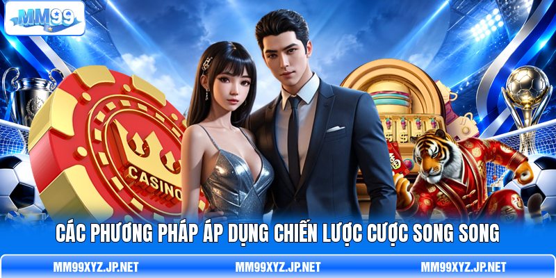 Các phương pháp áp dụng chiến lược cược song song Các phương pháp áp dụng chiến lược cược song song