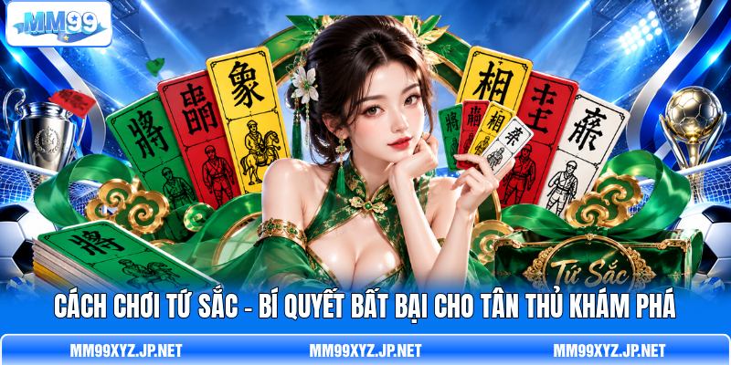 Cách Chơi Tứ Sắc – Bí Quyết Bất Bại Cho Tân Thủ Khám Phá