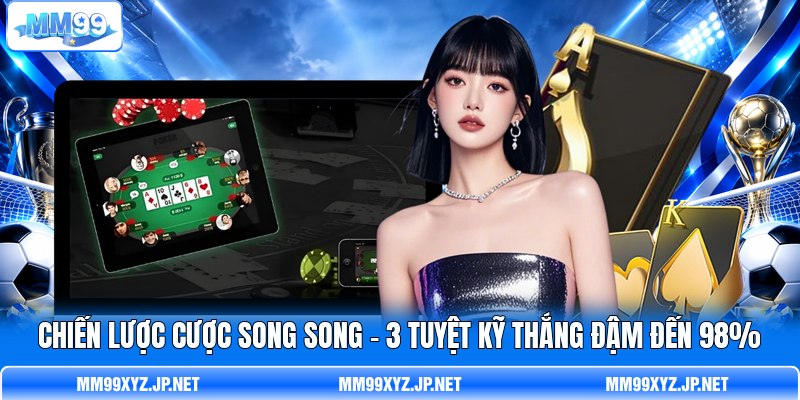 Chiến Lược Cược Song Song - 3 Tuyệt Kỹ Thắng Đậm Đến 98%
