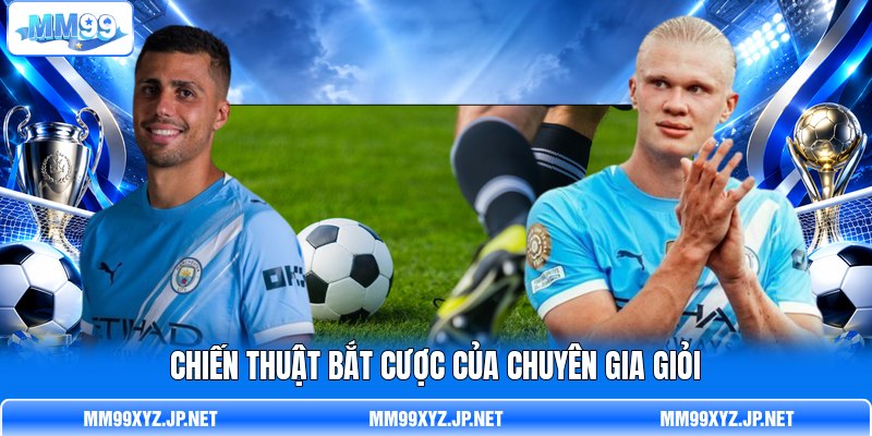 Chiến thuật bắt cược của chuyên gia giỏi