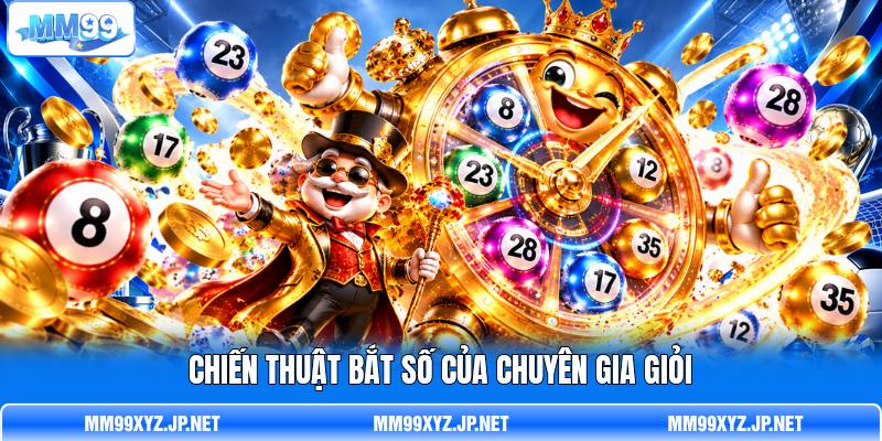 Chiến thuật bắt số của chuyên gia giỏi