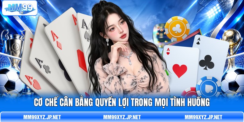 Cơ chế cân bằng quyền lợi trong mọi tình huống