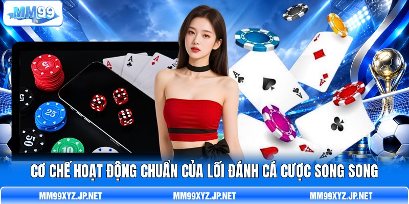Cơ chế hoạt động chuẩn của lối đánh cá cược song song Cơ chế hoạt động chuẩn của lối đánh cá cược song song