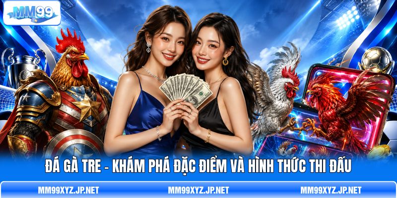 Đá Gà Tre - Khám Phá Đặc Điểm Và Hình Thức Thi Đấu