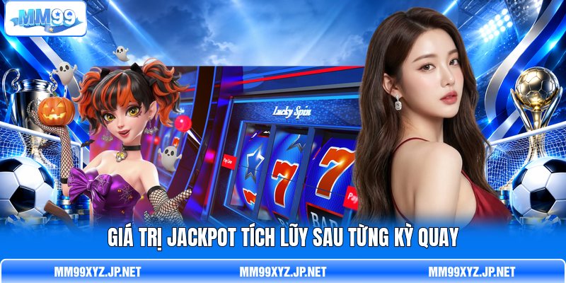 Giá trị jackpot tích lũy sau từng kỳ quay