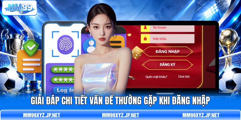 Giải đáp chi tiết vấn đề thường gặp khi đăng nhập