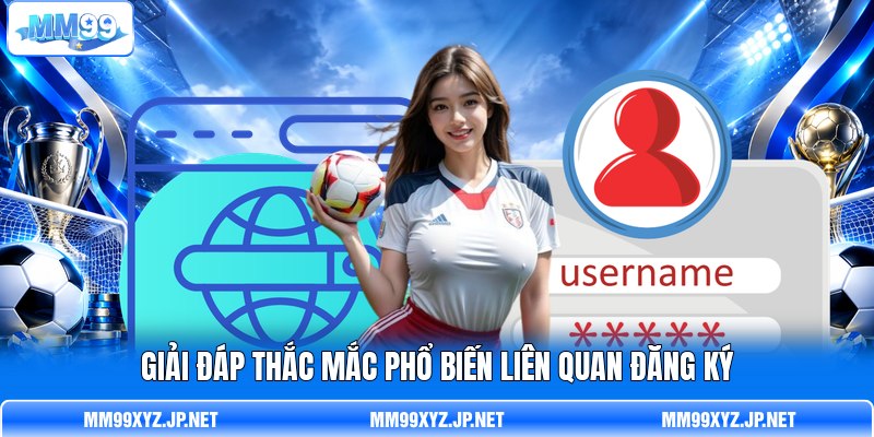 Giải đáp thắc mắc phổ biến liên quan đăng ký Giải đáp thắc mắc phổ biến liên quan đăng ký