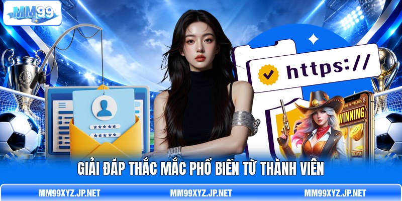 Giải đáp thắc mắc phổ biến từ thành viên