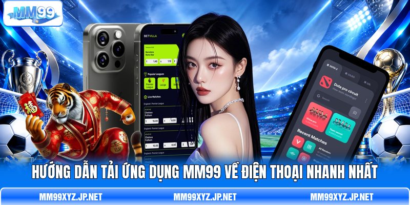 Hướng dẫn tải ứng dụng MM99 về điện thoại nhanh nhất Hướng dẫn tải ứng dụng MM99 về điện thoại nhanh nhất