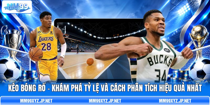 Kèo Bóng Rổ - Khám Phá Tỷ Lệ Và Cách Phân Tích Hiệu Quả Nhất