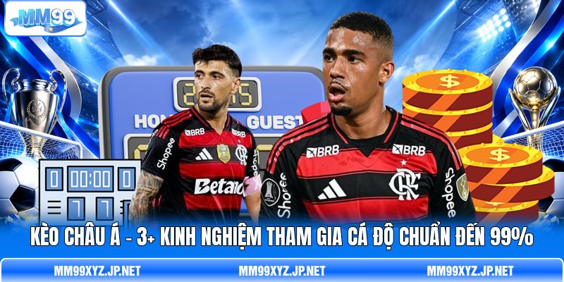 Kèo Châu Á - 3+ Kinh Nghiệm Tham Gia Cá Độ Chuẩn Đến 99%