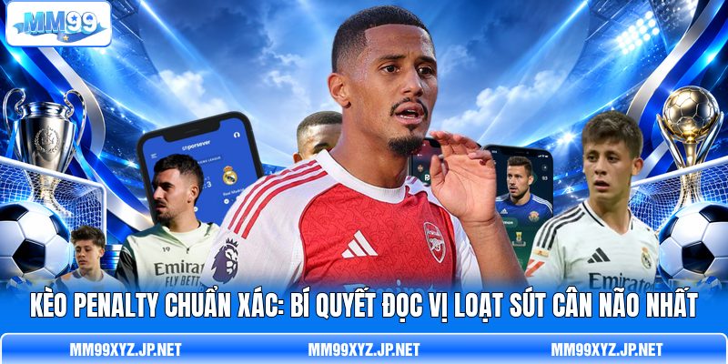 Kèo Penalty Chuẩn Xác: Bí Quyết Đọc Vị Loạt Sút Cân Não Nhất