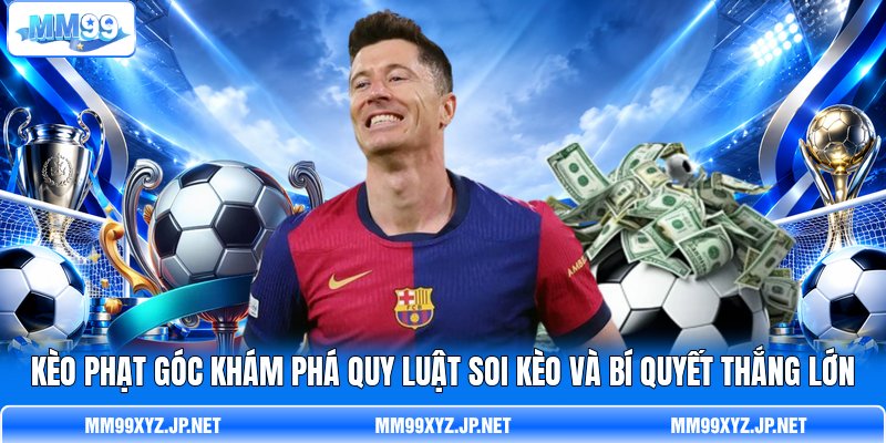 Kèo Phạt Góc Khám Phá Quy Luật Soi Kèo Và Bí Quyết Thắng Lớn