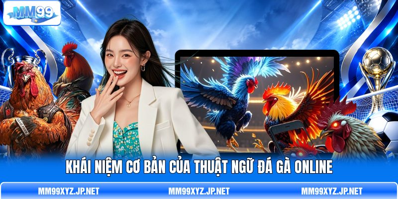 Khái niệm cơ bản của thuật ngữ đá gà online