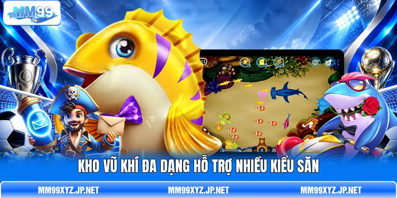 Kho vũ khí đa dạng hỗ trợ nhiều kiểu săn Kho vũ khí đa dạng hỗ trợ nhiều kiểu săn