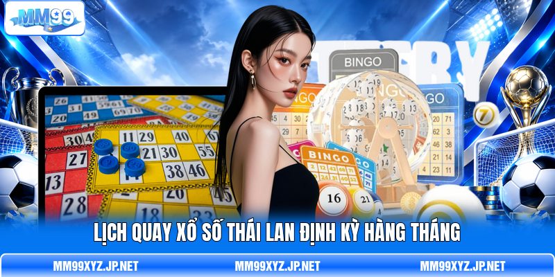 L ịch quay xổ số Thái Lan định kỳ hàng tháng