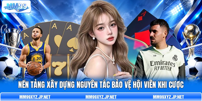 Nền tảng xây dựng nguyên tắc bảo vệ hội viên khi cược Nền tảng xây dựng nguyên tắc bảo vệ hội viên khi cược