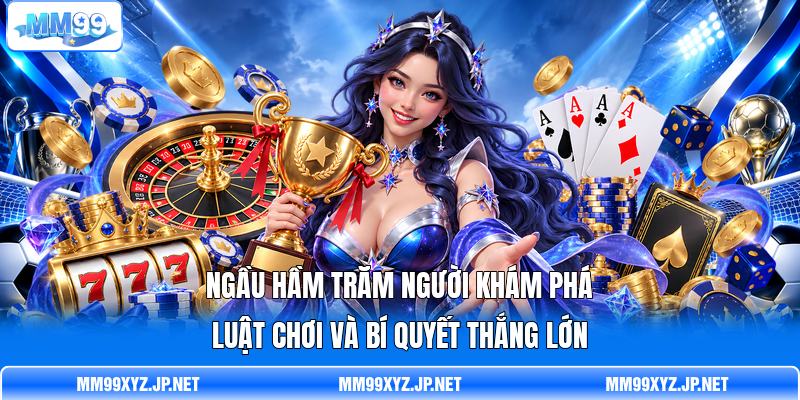 Ngầu Hầm Trăm Người Khám Phá Luật Chơi Và Bí Quyết Thắng Lớn
