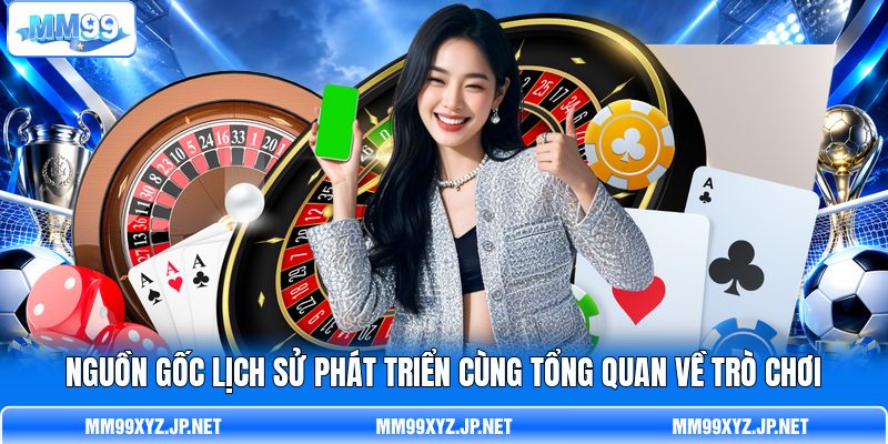 Nguồn gốc lịch sử phát triển cùng tổng quan về trò chơi
