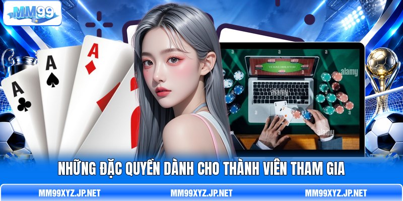 Những đặc quyền dành cho thành viên tham gia