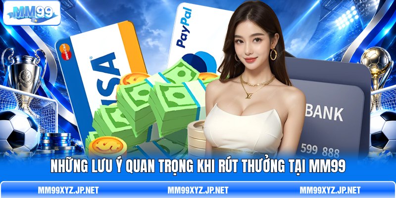 Những lưu ý quan trọng khi rút thưởng tại MM99