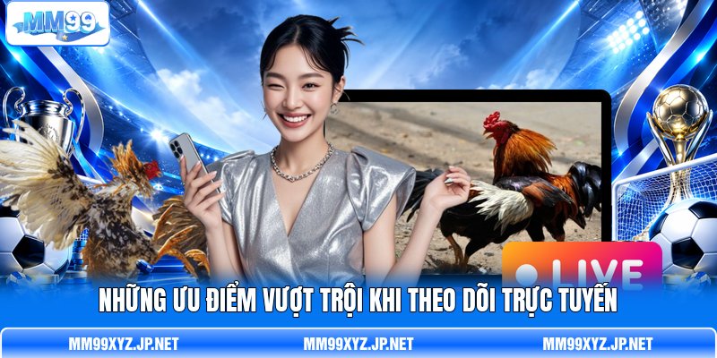 Những ưu điểm vượt trội khi theo dõi trực tuyến