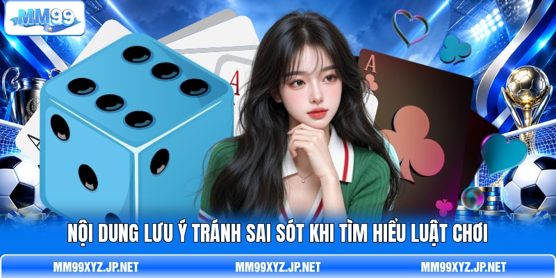 Nội dung lưu ý tránh sai sót khi tìm hiểu luật chơi Nội dung lưu ý tránh sai sót khi tìm hiểu luật chơi