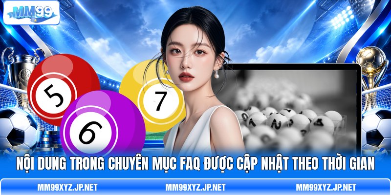 Nội dung trong chuyên mục FAQ được cập nhật theo thời gian Nội dung trong chuyên mục FAQ được cập nhật theo thời gian