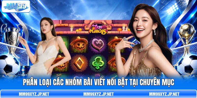 Phân loại các nhóm bài viết nổi bật tại chuyên mục Phân loại các nhóm bài viết nổi bật tại chuyên mục