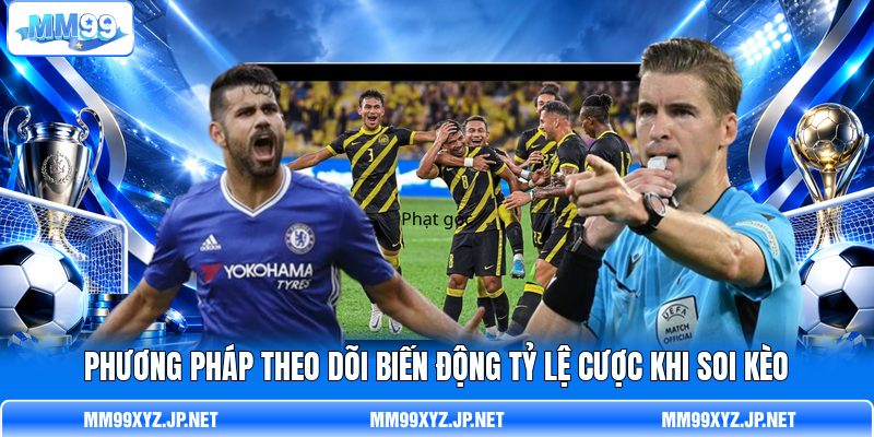 Phương pháp theo dõi biến động tỷ lệ cược khi soi kèo Phương pháp theo dõi biến động tỷ lệ cược khi soi kèo