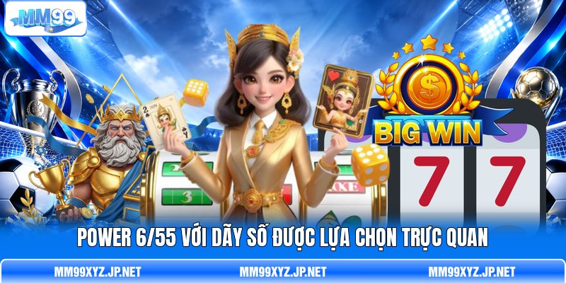 Power 6/55 với dãy số được lựa chọn trực quan