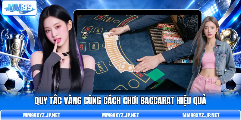 Quy tắc vàng cùng cách chơi Baccarat hiệu quả