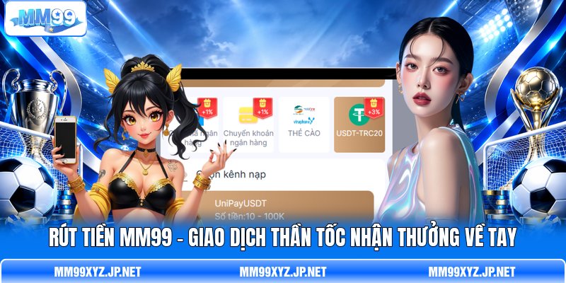 Rút Tiền MM99 - Giao Dịch Thần Tốc Nhận Thưởng Về Tay