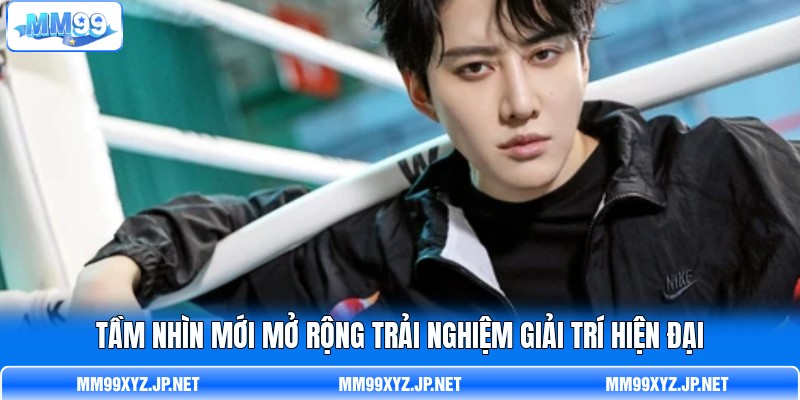 Tầm nhìn mới mở rộng trải nghiệm giải trí hiện đại Tầm nhìn mới mở rộng trải nghiệm giải trí hiện đại