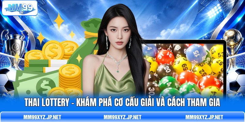 Thai Lottery - Khám Phá Cơ Cấu Giải Và Cách Tham Gia