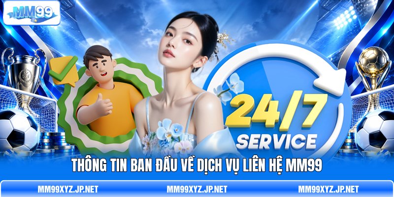 Thông tin ban đầu về dịch vụ liên hệ MM99 Thông tin ban đầu về dịch vụ liên hệ MM99