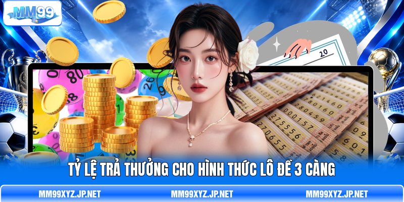 Tỷ lệ trả thưởng cho hình thức lô đề 3 càng